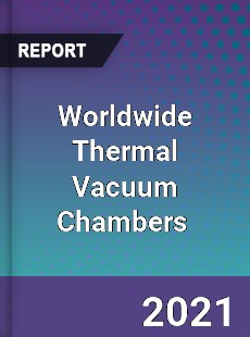 Worldwide Thermal Vacuum Chambers Market