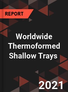 Worldwide Thermoformed Shallow Trays Market