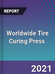 Worldwide Tire Curing Press Market