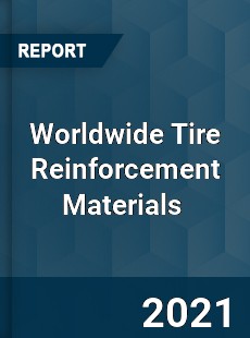 Worldwide Tire Reinforcement Materials Market