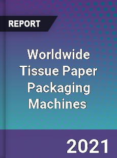 Worldwide Tissue Paper Packaging Machines Market