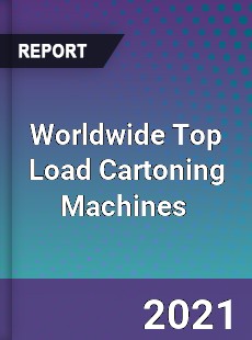 Worldwide Top Load Cartoning Machines Market