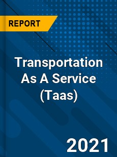 Worldwide Transportation As A Service Market