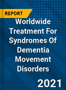 Worldwide Treatment For Syndromes Of Dementia Movement Disorders Market