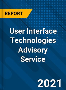 Worldwide User Interface Technologies Advisory Service Market