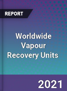 Worldwide Vapour Recovery Units Market