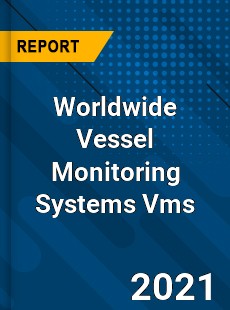 Worldwide Vessel Monitoring Systems Vms Market