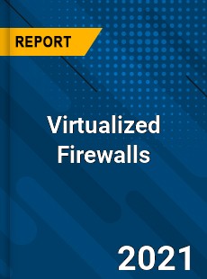 Worldwide Virtualized Firewalls Market