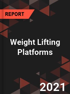 Worldwide Weight Lifting Platforms Market