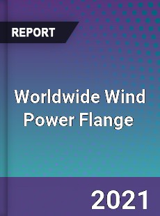 Worldwide Wind Power Flange Market