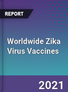 Worldwide Zika Virus Vaccines Market