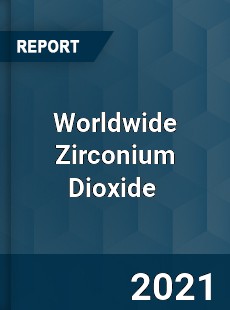 Worldwide Zirconium Dioxide Market