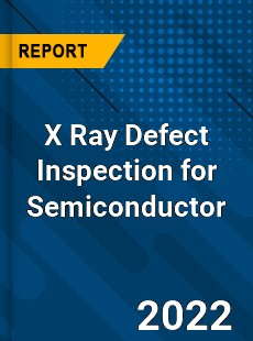 X Ray Defect Inspection for Semiconductor Market