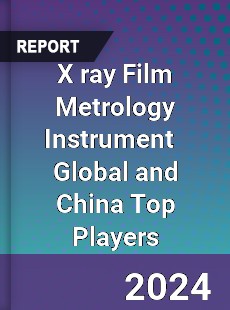 X ray Film Metrology Instrument Global and China Top Players Market