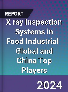 X ray Inspection Systems in Food Industrial Global and China Top Players Market