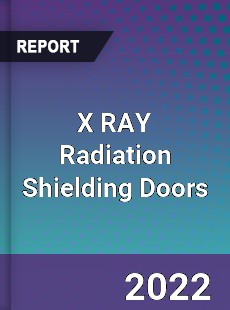 X RAY Radiation Shielding Doors Market