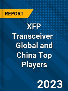 XFP Transceiver Global and China Top Players Market