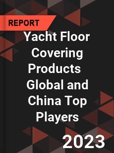 Yacht Floor Covering Products Global and China Top Players Market