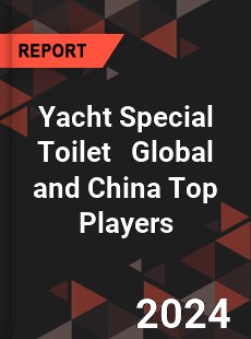 Yacht Special Toilet Global and China Top Players Market