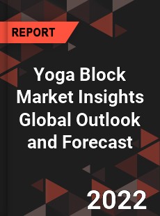 Yoga Block Market Insights Global Outlook and Forecast