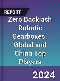 Zero Backlash Robotic Gearboxes Global and China Top Players Market