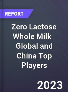 Zero Lactose Whole Milk Global and China Top Players Market