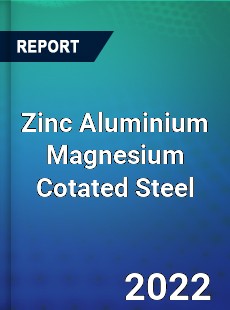 Zinc Aluminium Magnesium Cotated Steel Market