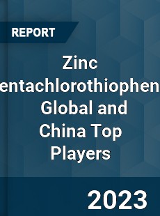 Zinc Pentachlorothiophenol Global and China Top Players Market